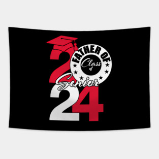 Father Of Class Of 2024 Senior 2024 Graduation 2024 Tapestry