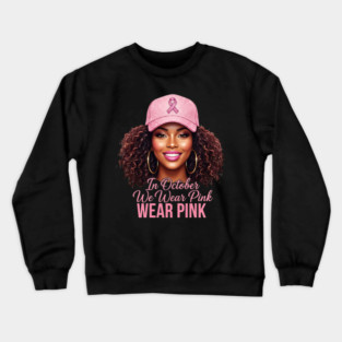 We Wear Pink in October – Black Woman Support & Hope Ribbon Crewneck Sweatshirt
