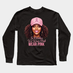 We Wear Pink in October – Black Woman Support & Hope Ribbon Long Sleeve T-Shirt
