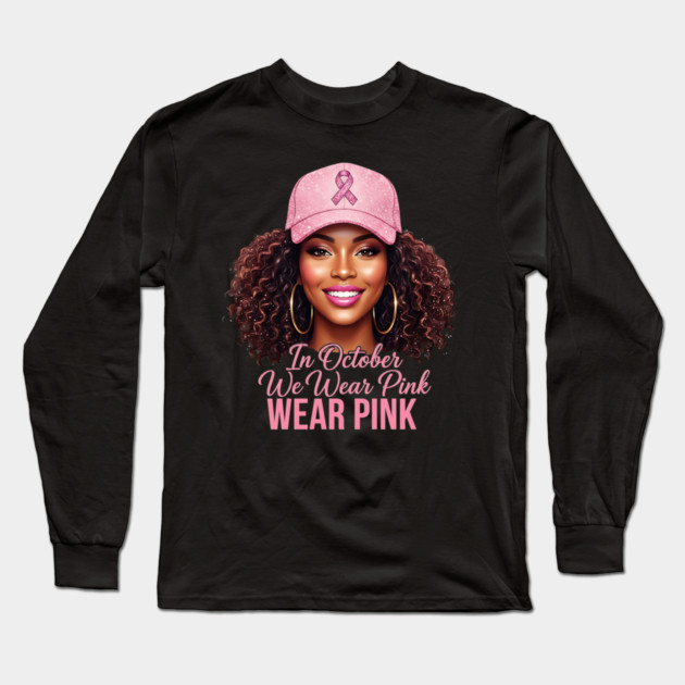 We Wear Pink in October – Black Woman Support & Hope Ribbon Long Sleeve T-Shirt by ArtistTee ⭐⭐⭐⭐⭐