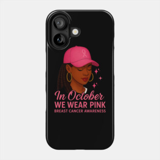 In October We Wear Pink – Melanin Woman Breast Cancer Awareness Phone Case