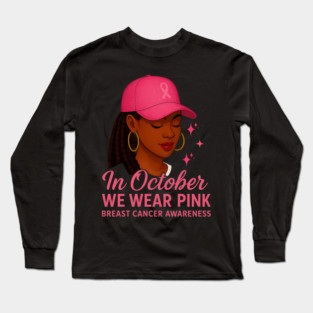 In October We Wear Pink – Melanin Woman Breast Cancer Awareness Long Sleeve T-Shirt