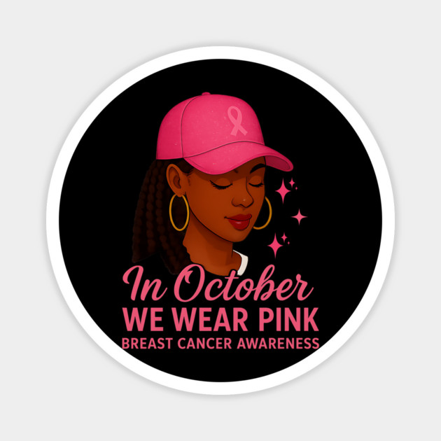 In October We Wear Pink – Melanin Woman Breast Cancer Awareness Magnet by ArtistTee ⭐⭐⭐⭐⭐