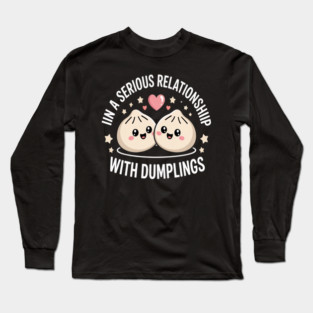 In a Serious Relationship with Dumpling Long Sleeve T-Shirt