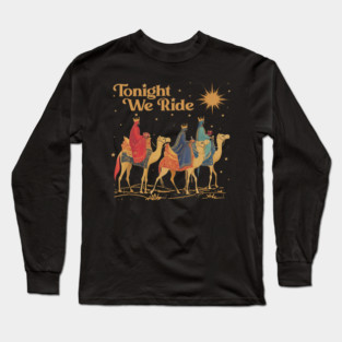 Tonight We Ride Three Wise Men Camel Ride Christian Faith Long Sleeve T-Shirt