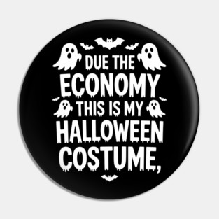 Due To The Economy This Is My Halloween Costume Halloween T-Shirt Pin