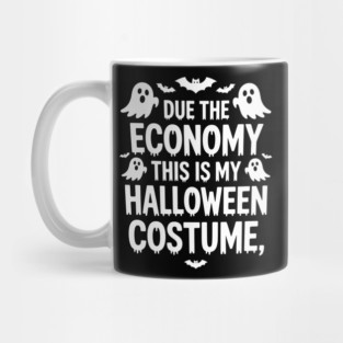 Due To The Economy This Is My Halloween Costume Halloween T-Shirt Mug