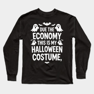 Due To The Economy This Is My Halloween Costume Halloween T-Shirt Long Sleeve T-Shirt