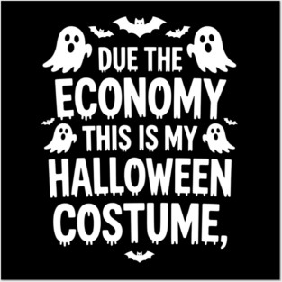 Due To The Economy This Is My Halloween Costume Halloween T-Shirt Posters and Art