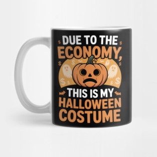 Due To The Economy This Is My Halloween Costume Halloween T-Shirt Mug