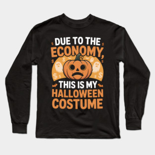 Due To The Economy This Is My Halloween Costume Halloween T-Shirt Long Sleeve T-Shirt