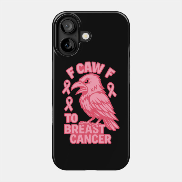 F Caw F to with Breast Cancer Awareness Phone Case by logiamerch