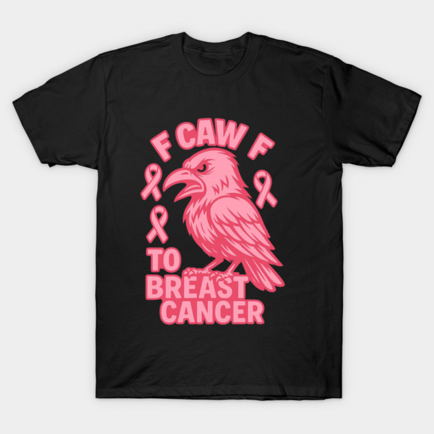 F Caw F to with Breast Cancer Awareness T-Shirt by logiamerch