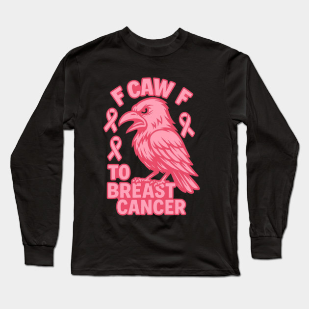 F Caw F to with Breast Cancer Awareness Long Sleeve T-Shirt by logiamerch