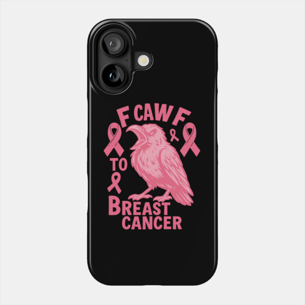 F Caw F to with Breast Cancer Awareness Phone Case by logiamerch