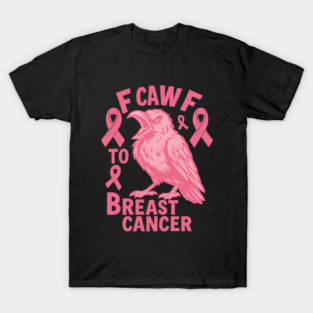 F Caw F to with Breast Cancer Awareness T-Shirt