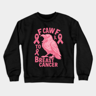 F Caw F to with Breast Cancer Awareness Crewneck Sweatshirt