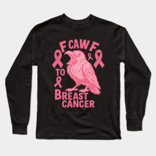 F Caw F to with Breast Cancer Awareness Long Sleeve T-Shirt