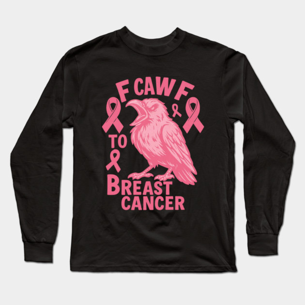 F Caw F to with Breast Cancer Awareness Long Sleeve T-Shirt by logiamerch