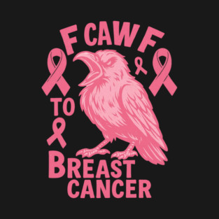 F Caw F to with Breast Cancer Awareness T-Shirt