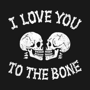 I Love You to the Bone Halloween Romance T-Shirt