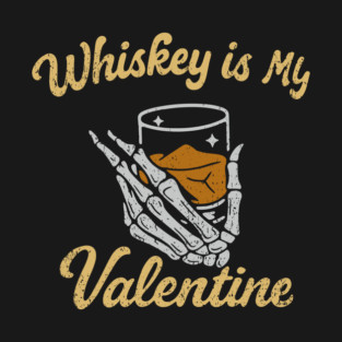 Whiskey Is My Valentine Boozy Anti Romance T-Shirt