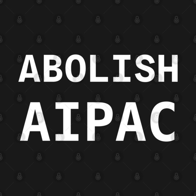 Abolish AIPAC by an whitestyle