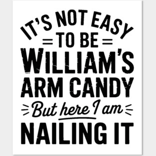 it's not easy to be William's arm candy but here i am nailing it Posters and Art