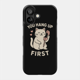 You Hang Up First Cat Art – Cute Romantic Phone Lover Gift Phone Case