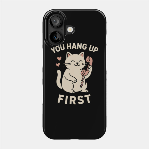 You Hang Up First Cat Art – Cute Romantic Phone Lover Gift Phone Case by MakerMind8.2