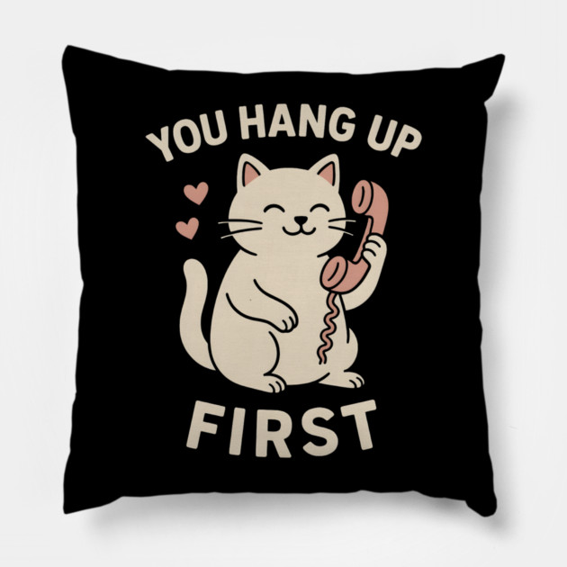 You Hang Up First Cat Art – Cute Romantic Phone Lover Gift Pillow by MakerMind8.2