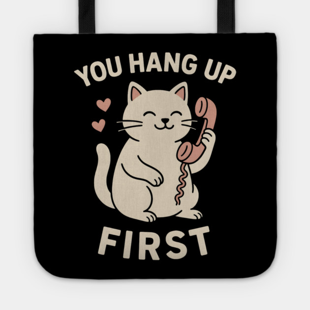 You Hang Up First Cat Art – Cute Romantic Phone Lover Gift Tote by MakerMind8.2