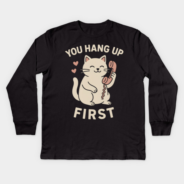 You Hang Up First Cat Art – Cute Romantic Phone Lover Gift Kids Long Sleeve T-Shirt by MakerMind8.2