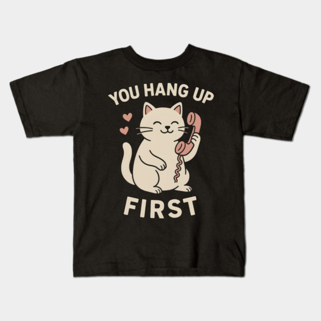 You Hang Up First Cat Art – Cute Romantic Phone Lover Gift Kids T-Shirt by MakerMind8.2