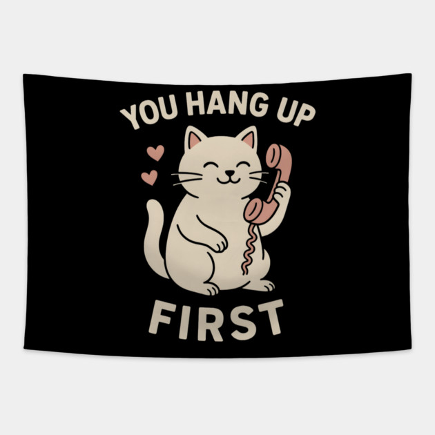 You Hang Up First Cat Art – Cute Romantic Phone Lover Gift Tapestry by MakerMind8.2