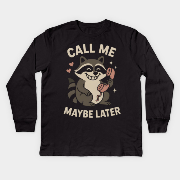 Call Me Maybe Later Raccoon Art – Funny Cute Animal Phone Design Kids Long Sleeve T-Shirt by MakerMind8.2