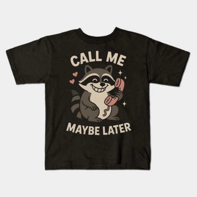 Call Me Maybe Later Raccoon Art – Funny Cute Animal Phone Design Kids T-Shirt by MakerMind8.2