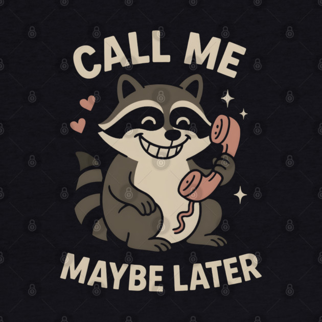 Call Me Maybe Later Raccoon Art – Funny Cute Animal Phone Design by MakerMind8.2