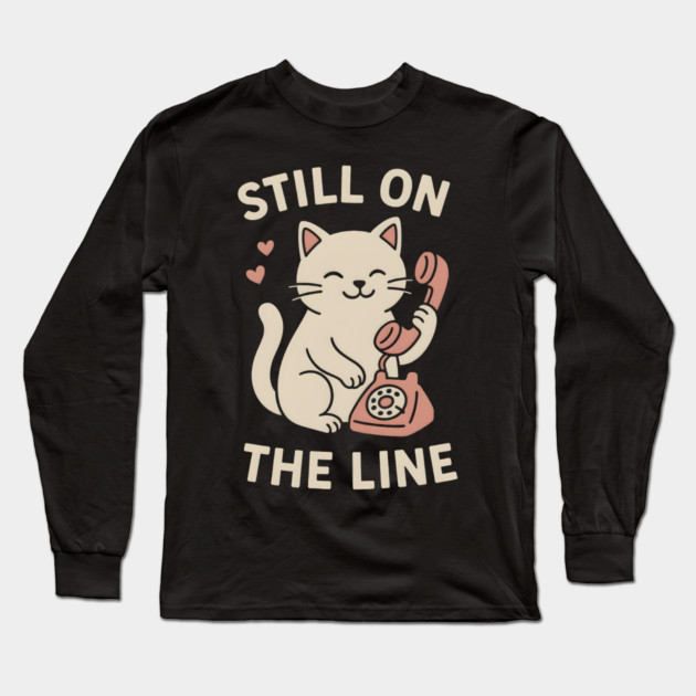 Still On The Line Cat Art – Cute Retro Phone Lover Gift Long Sleeve T-Shirt by MakerMind8.2