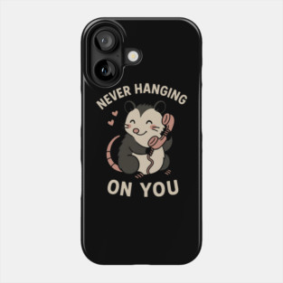 Never Hanging On You Possum Art – Cute Funny Animal Love Gift Phone Case