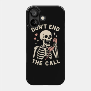 Don’t End The Call Skeleton Art – Funny Spooky Phone Lover Gift Phone Case