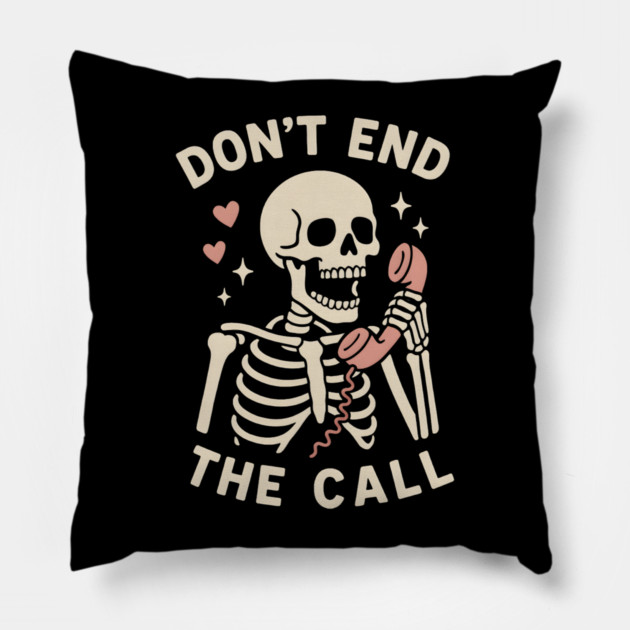 Don’t End The Call Skeleton Art – Funny Spooky Phone Lover Gift Pillow by MakerMind8.2
