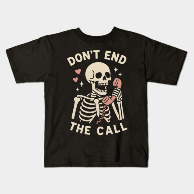 Don’t End The Call Skeleton Art – Funny Spooky Phone Lover Gift Kids T-Shirt by MakerMind8.2