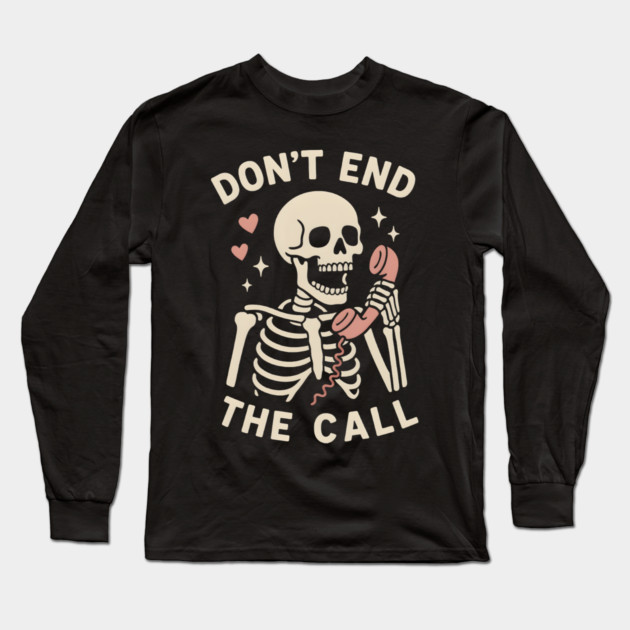 Don’t End The Call Skeleton Art – Funny Spooky Phone Lover Gift Long Sleeve T-Shirt by MakerMind8.2