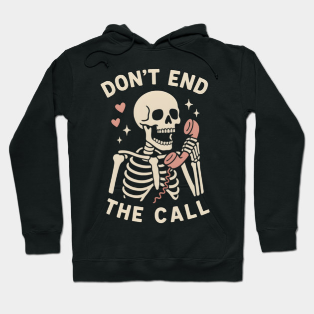 Don’t End The Call Skeleton Art – Funny Spooky Phone Lover Gift Hoodie by MakerMind8.2