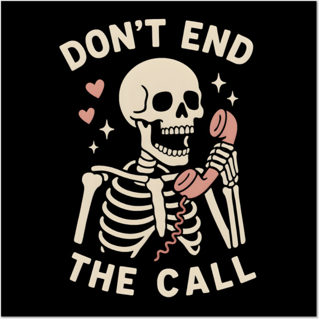 Don’t End The Call Skeleton Art – Funny Spooky Phone Lover Gift Wall Art by MakerMind8.2