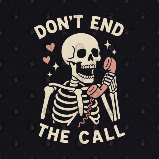 Don’t End The Call Skeleton Art – Funny Spooky Phone Lover Gift by MakerMind8.2