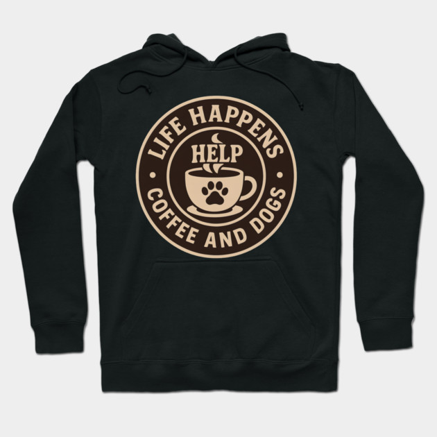 Life Happens Coffee and Dogs Help – Funny Dog Lover Coffee Art Hoodie by MakerMind8.2