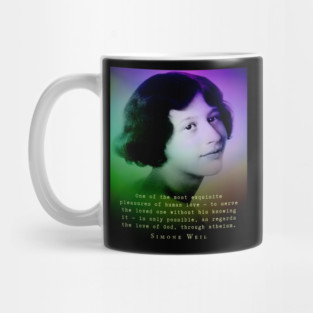 Simone Weil quote: One of the most exquisite pleasures of human love — to serve the loved one without his knowing it — is only possible, as regards the love of God, through atheism. Mug