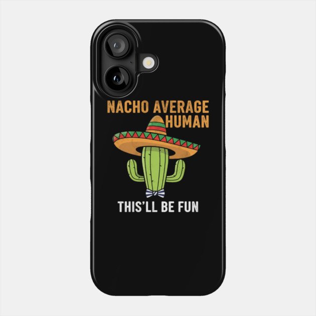 Nacho Average Human Funny Cactus Sombrero Gifts Tee Phone Case by OUTFITPAW